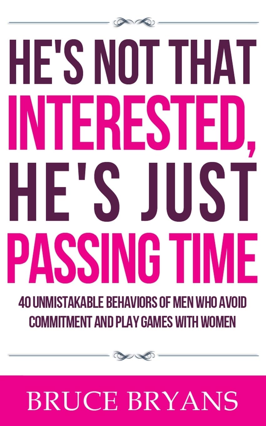 He's Not That Interested, He's Just Passing Time: 40 Unmistakable Behaviors Of Men Who Avoid Commitment And Play Games With Women (Smart Dating Books for Women) - NJ Corrections Bookstore