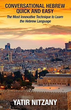 Conversational Hebrew Quick and Easy: The Most Innovative and Revolutionary Technique to Learn the Hebrew Language.