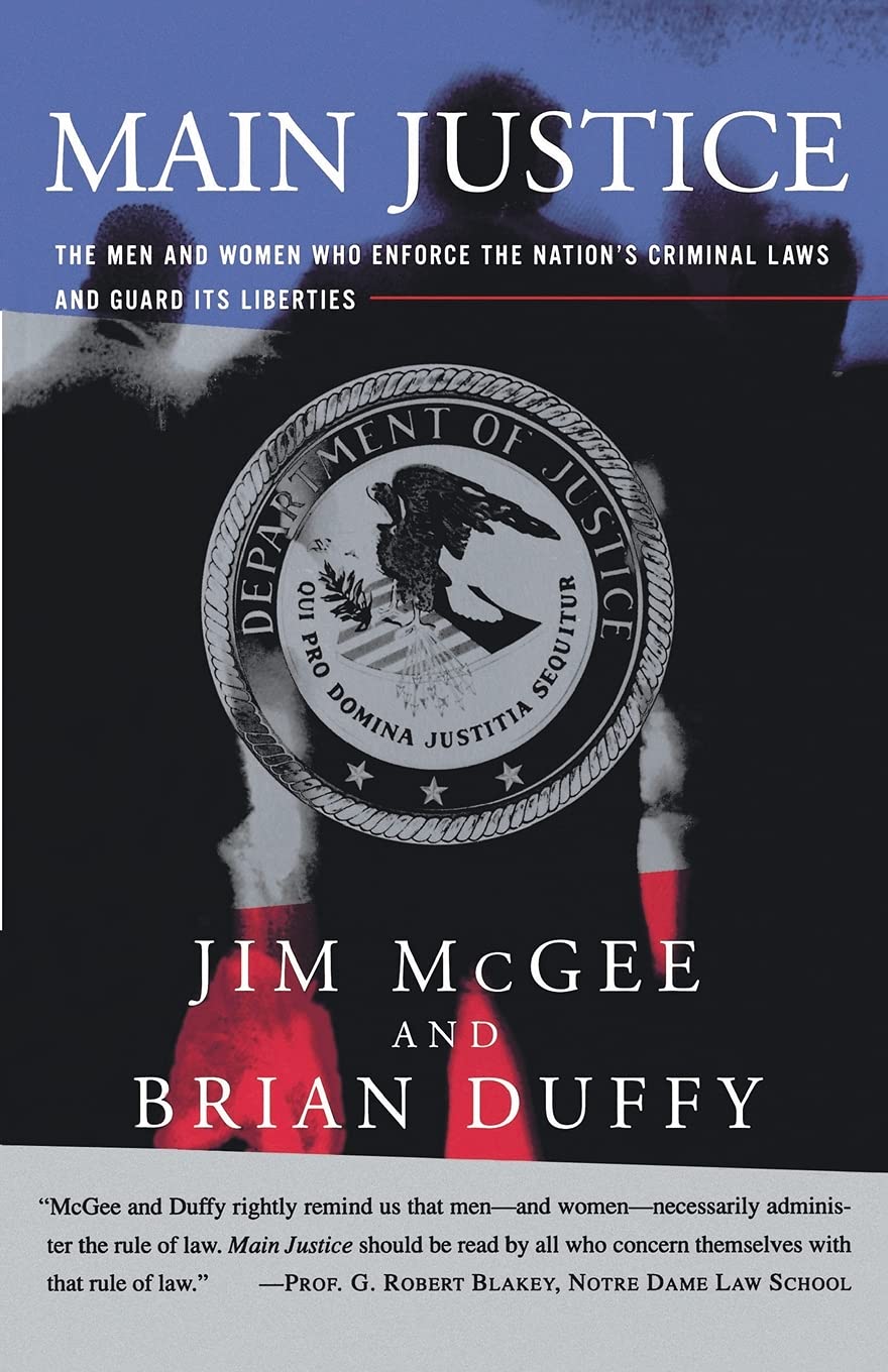 Main Justice: The Men and Women Who Enforce the Nation's Criminal Laws and Guard Its Liberties