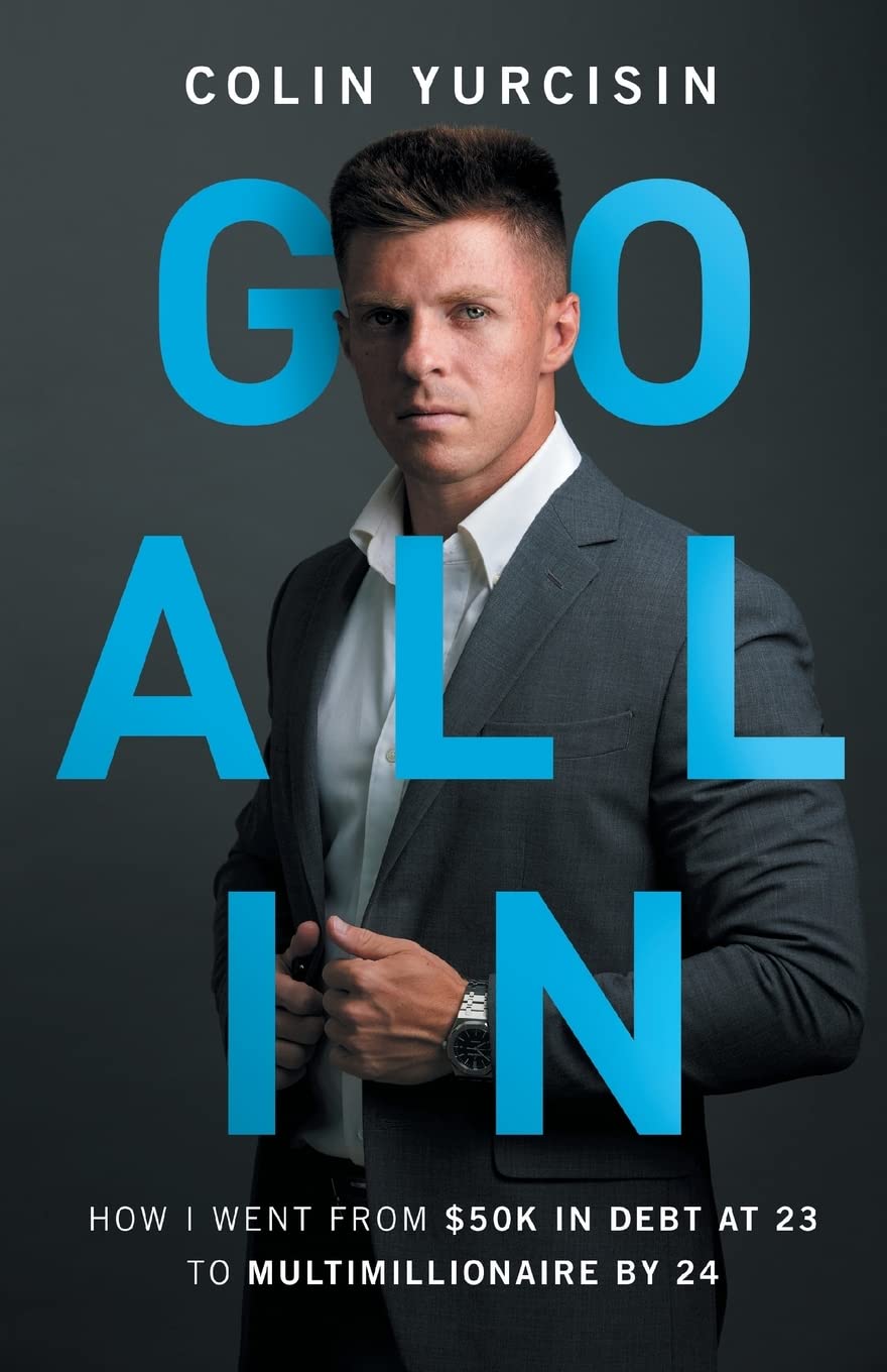 GO ALL IN: How I Went from 50K in Debt at 23 to Multimillionaire by 24