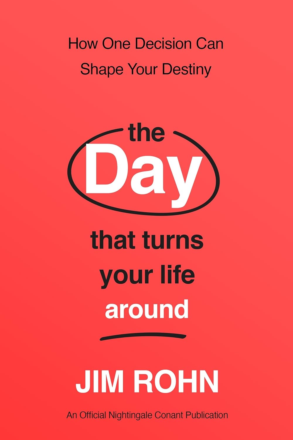The Day That Turns Your Life Around: How One Decision Can Shape Your Destiny (Official Nightingale Conant Publication)