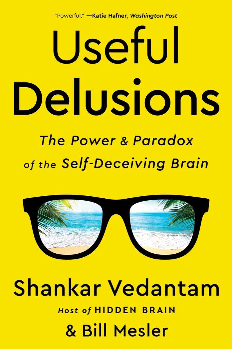 Useful Delusions: The Power and Paradox of the Self-Deceiving Brain Psychology | Cognitive Psychology & Cognition Vedantam, Shankar (Author), Mesler, Bill (Author)