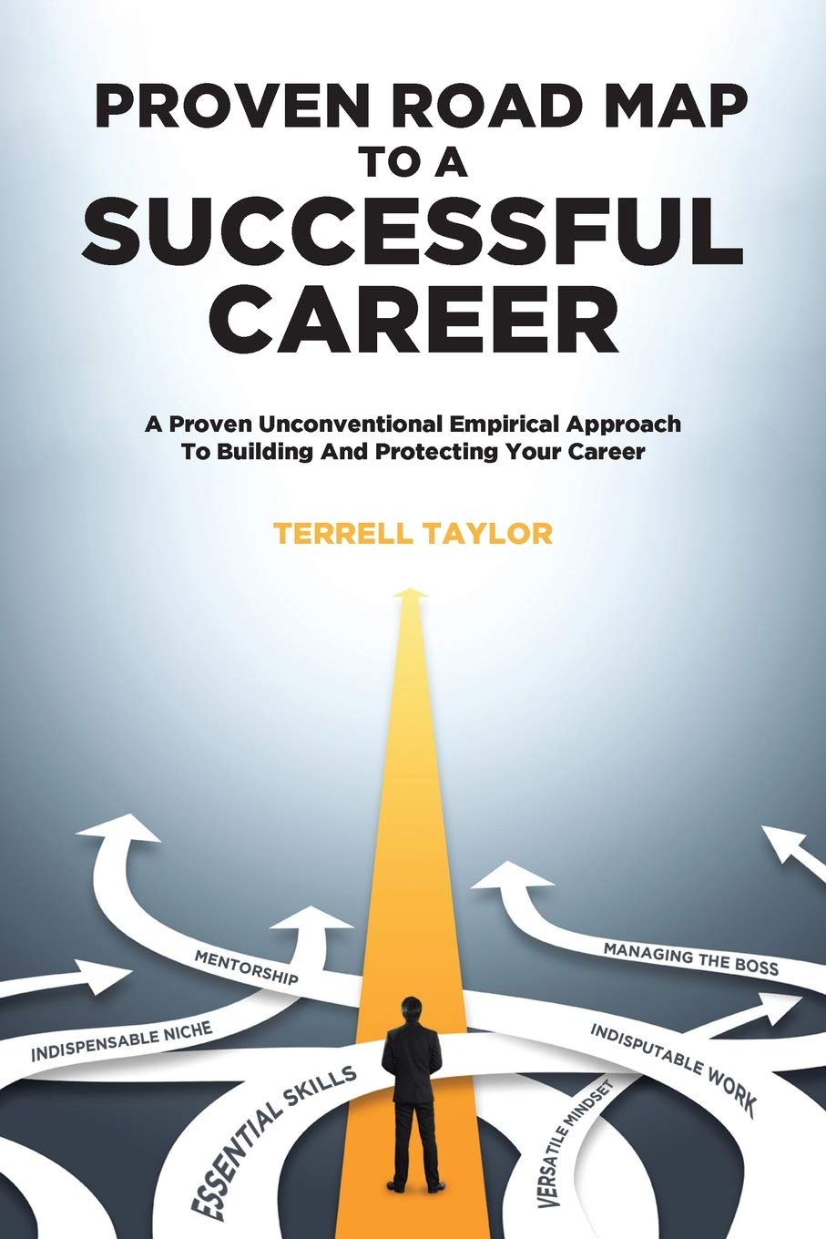 Proven Roadmap to a Successful Career: A Proven Unconventional Empirical Approach To Building And Protecting Your Career SureShot Books Publishing LLC