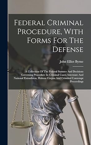 Federal Criminal Procedure, With Forms For The Defense