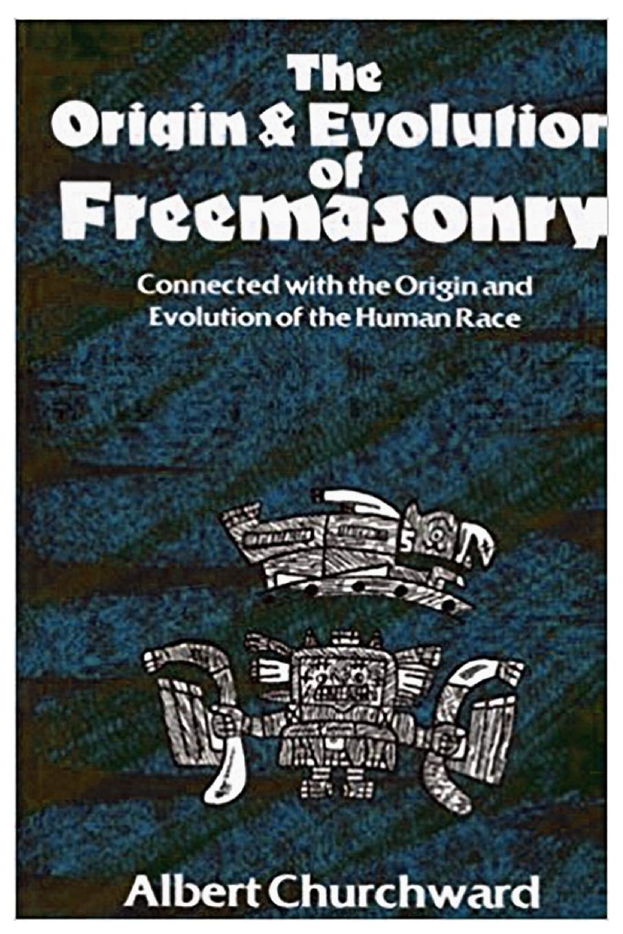 The Origin & Evolution Of Freemasonry Reference Churchward Albert