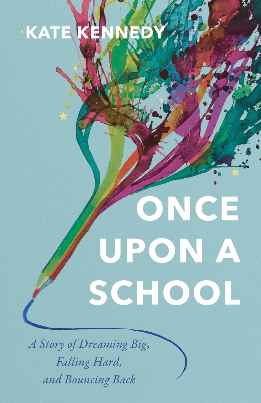 Once Upon a School: A Story of Dreaming Big, Falling Hard, and Bouncing Back