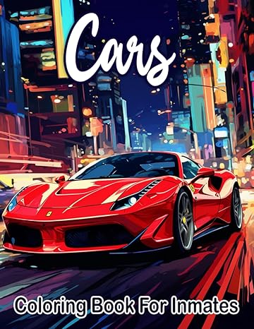 Cars Coloring Book For Inmates: 70 Coloring Pages For Adults With Beautiful Stress Relieving Designs for Relaxation, Mindfulness, Gift For Men Women In Jail And Cars Lovers Coloring Book