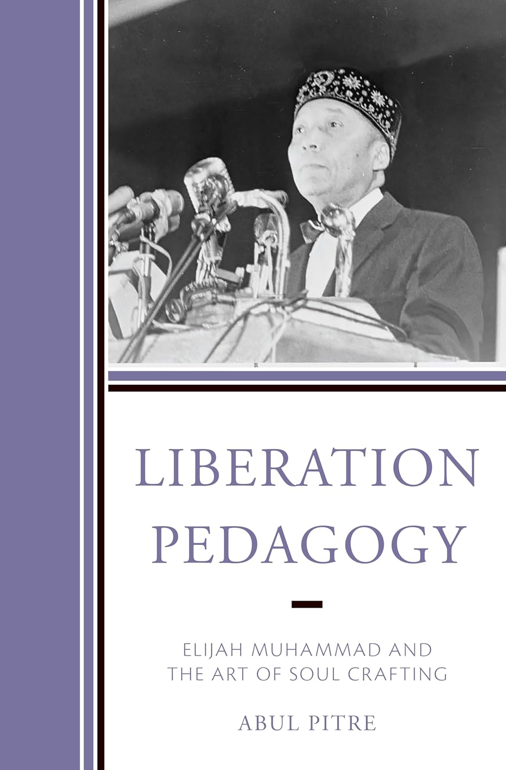 Liberation Pedagogy: Elijah Muhammad and the Art of Soul Crafting