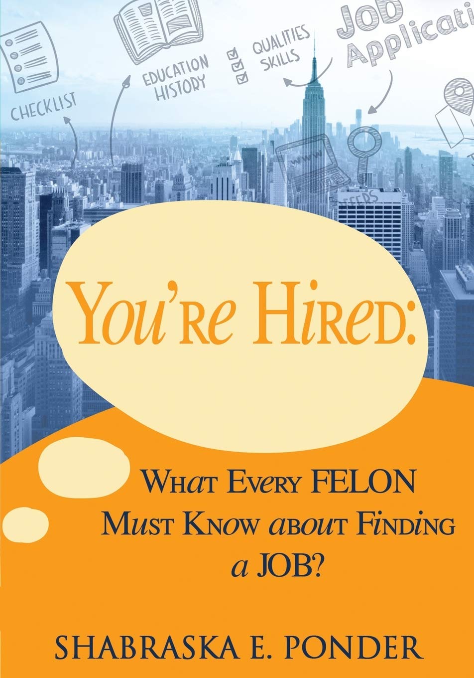 You're Hired!: What Every FELON Must Know about Finding a JOB