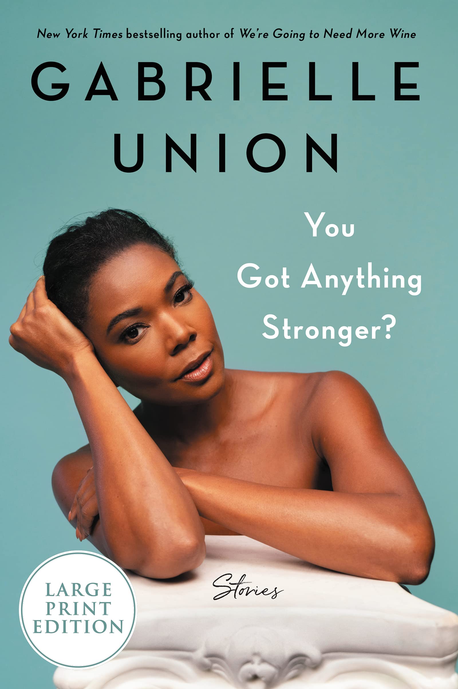 You Got Anything Stronger?: Stories Biographies & Memoirs Gabrielle Union