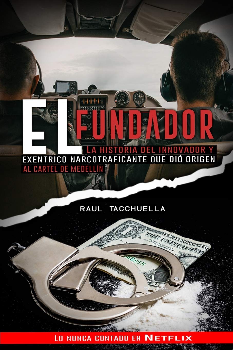 El Fundador: La Historia Del Innovador y Excéntrico Narcotraficante que dio origen al Cartel de Medellin