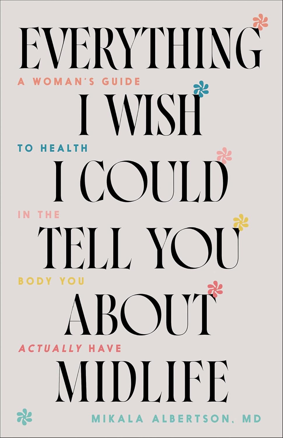 Everything I Wish I Could Tell You about Midlife: A Woman's Guide to Health in the Body You Actually Have (Stories & Scientific Insights to Navigate Menopause, Stress, Hormones & Common Changes) Bethany House Publishers
