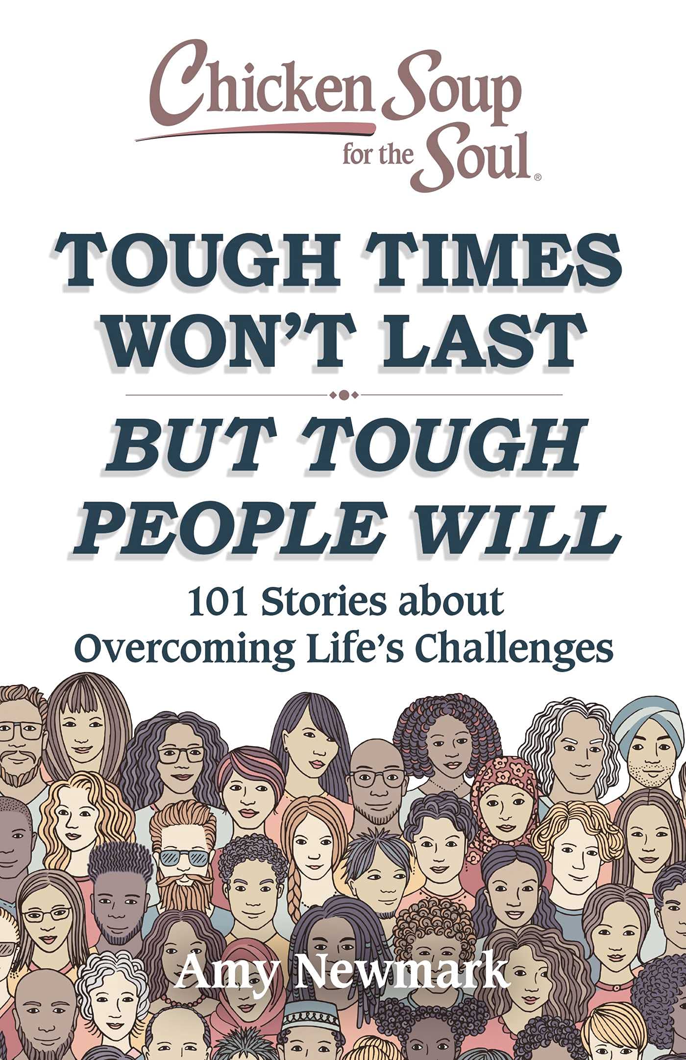 Chicken Soup for the Soul: Tough Times Won't Last But Tough People Will: 101 Stories about Overcoming Life's Challenges Health | Fitness & Dieting Amy Newmark | Kat Heckenbach