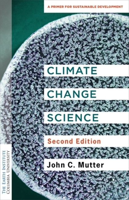 Climate Change Science: A Primer for Sustainable Development by Mutter, John C.