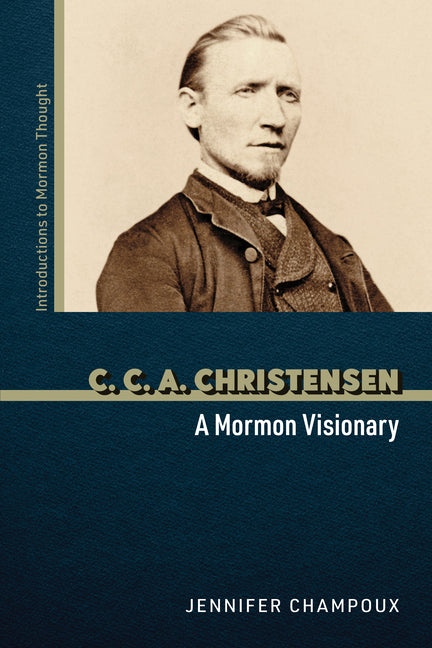 C. C. A. Christensen: A Mormon Visionary by Champoux, Jennifer