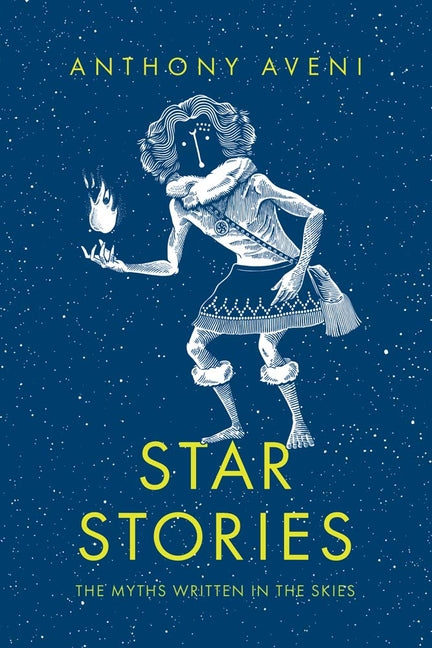 Star Stories: The Myths Written in the Skies by Aveni, Anthony