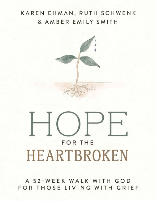 Hope for the Heartbroken: A 52-Week Walk with God for Those Living with Grief (a One-Year Devotional to Begin Healing After Loss) by Ehman, Karen