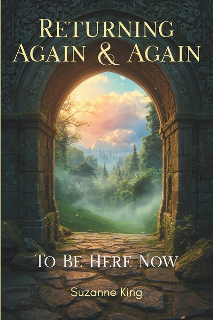 Returning Again & Again: To Be Here Now by King, Suzanne