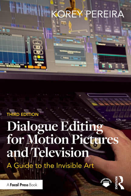Dialogue Editing for Motion Pictures and Television: A Guide to the Invisible Art by Pereira, Korey