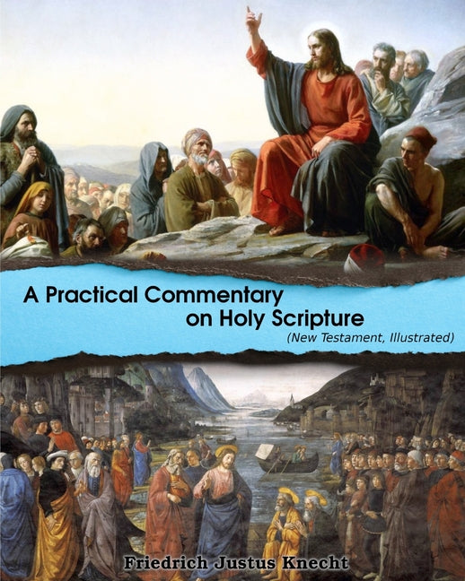 A Practical Commentary On Holy Scripture (New Testament): Illustrated by D, D.
