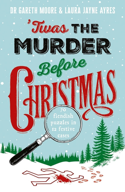 Twas the Murder Before Christmas: Over 70 Fiendish, Fun and Festive Puzzles by Moore, Gareth