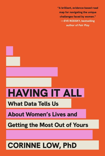Having It All: What Data Tells Us about Women's Lives and Getting the Most Out of Yours by Low, Corinne