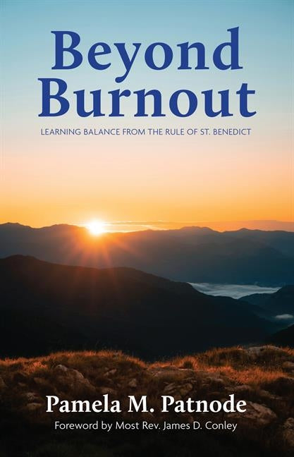 Beyond Burnout: Learning Balance from the Rule of St. Benedict by Patnode, Pamela M.