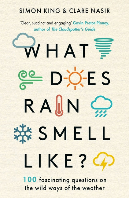 What Does Rain Smell Like?: Discover the Fascinating Answers to the Most Curious Weather Questions from Two Expert Meteorologists by King, Simon