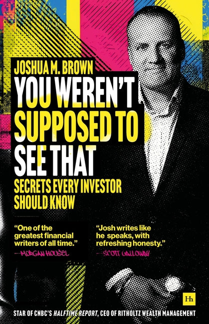 You Weren't Supposed to See That: Secrets Every Investor Should Know by Brown, Joshua M.