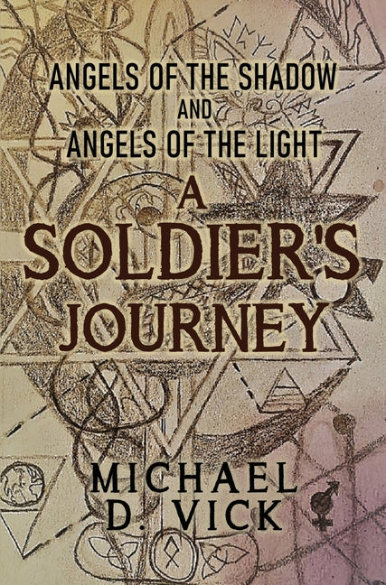 Angels of the Shadow and Angels of the Light: A Soldier's Journey by Vick, Michael D.