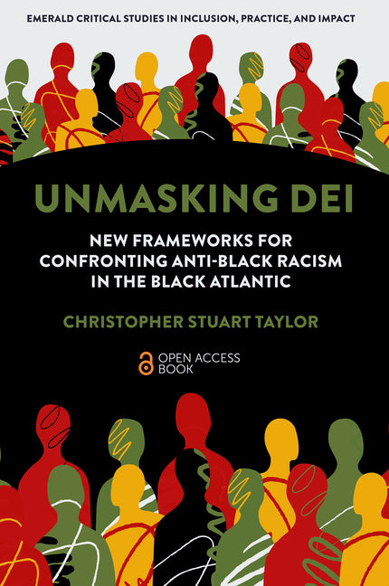 Unmasking Dei: New Frameworks for Confronting Anti-Black Racism in the Black Atlantic by Taylor, Christopher Stuart