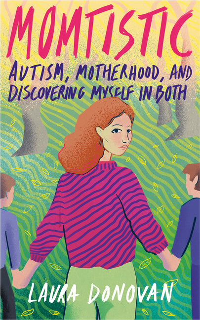 Momtistic: Autism, Motherhood, and Discovering Myself in Both by Donovan, Laura