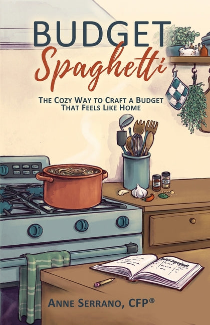 Budget Spaghetti: The Cozy Way to Craft a Budget That Feels Like Home by Serrano, Anne