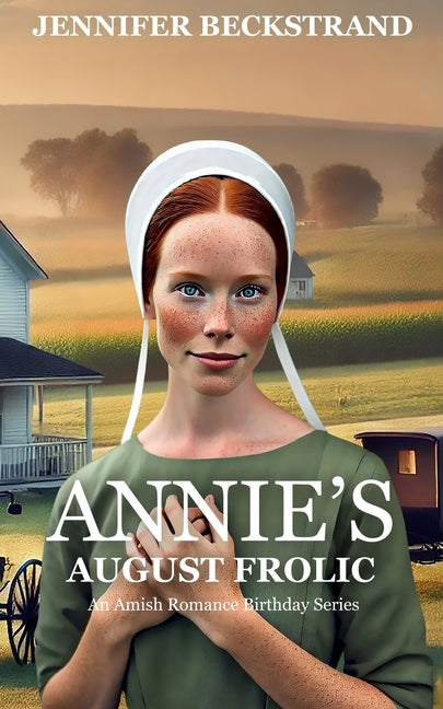 Annie's August Frolic: An Amish Romance Birthday Series--Book 8 by Beckstrand, Jennifer