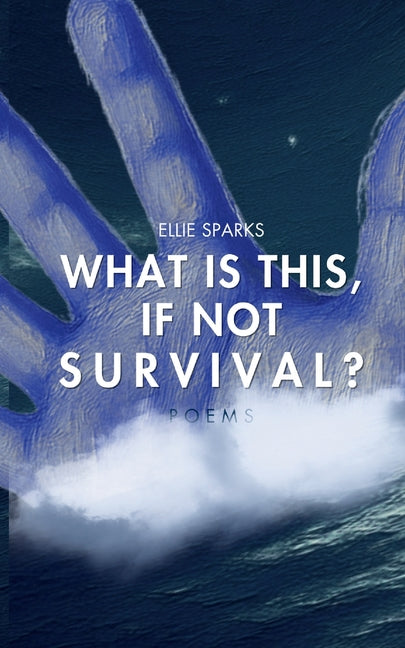 What Is This, If Not Survival? by Sparks, Ellie