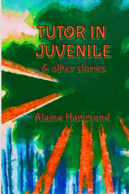 Tutor in Juvenile and Other Stories by Hammond, Alaina