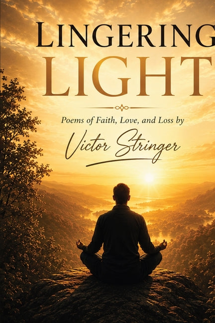 Lingering Light: Poems of Faith, Love and Loss by Stringer, Victor