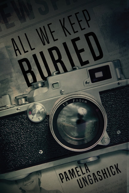 All We Keep Buried by Ungashick, Pamela
