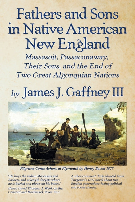 Fathers and Sons in Native American New England: Massasoit, Passaconawy, Their Sons, and the End of Two Great Algonuian Nations by Gaffney, James J., III