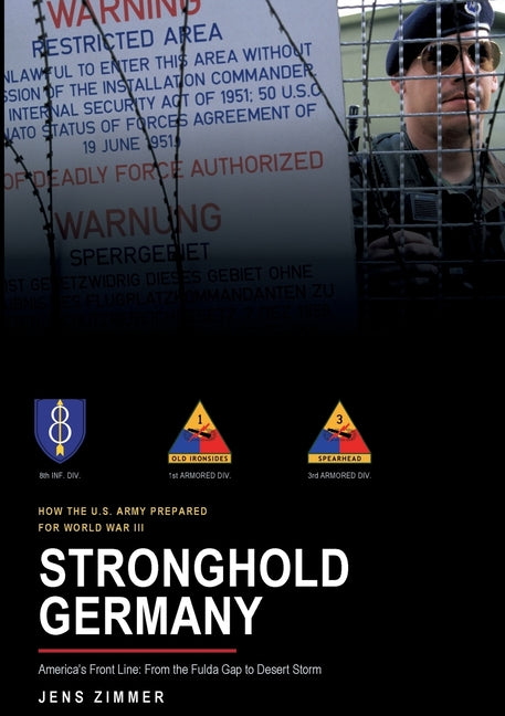 Stronghold Germany: America's Front Line: From the Fulda Gap to Desert Storm by Zimmer, Jens