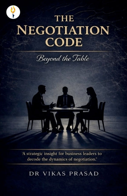 The Negotiation Code - Beyond the table by Prasad, Vikas