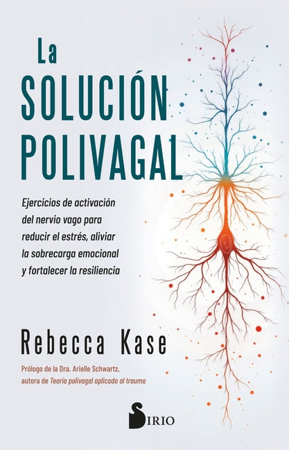 La Solucion Polivagal: Ejercicios de Activación del Nervio Vago Para Reducir El Estrés, Aliviar La Sobrecarga Emocional Y Fortalecer La Resiliencia by Kase, Rebecca