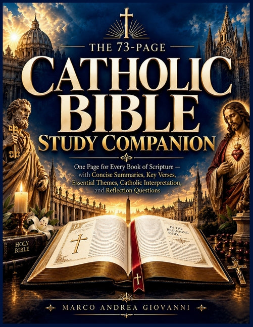 The 73-Page Catholic Bible Study Companion: One Page for Every Book of Scripture - with Concise Summaries, Key Verses, Catholic Interpretation, and Re by Giovanni, Marco Andrea