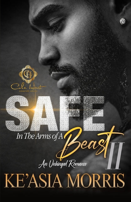 Safe In The Arms Of A Beast 2: An Unhinged Romance by Morris, Ke'asia