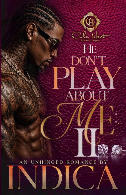 He Don't Play About Me 2: An Unhinged Romance by Indica