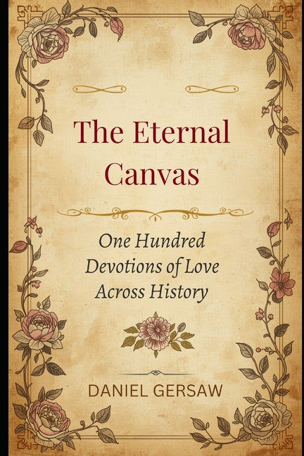 The Eternal Canvas: One Hundred Devotions of Love Across History by Gersaw, Daniel