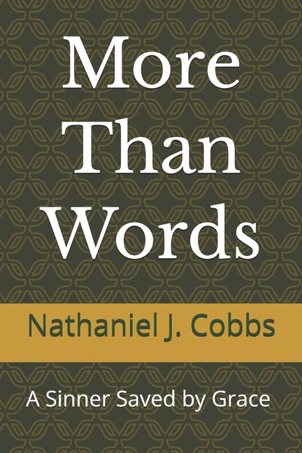 More Than Words: A Sinner Saved by Grace Conviction, Repentance, and a Life Transformed by Cobbs, Nathaniel J.
