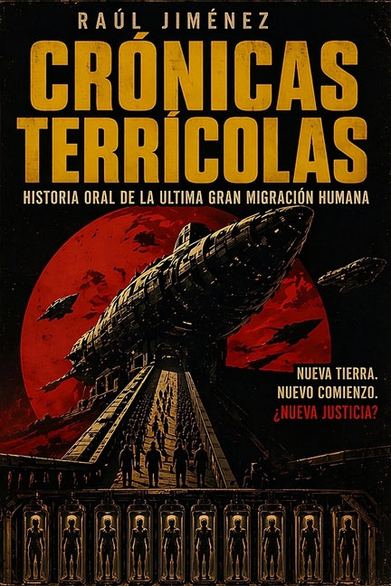 Crónicas Terrícolas: Historia oral de la última gran migración humana. by Jiménez Herrera, Raúl Alberto