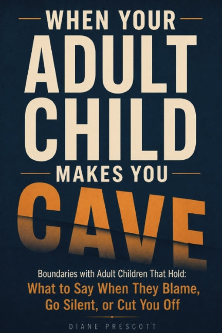 When Your Adult Child Makes You Cave: Boundaries with Adult Children That Hold: What to Say When They Blame, Go Silent, or Cut You Off by Publishing, Montanaro