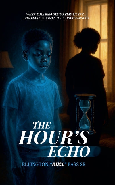 The Hour's Echo by Bass, Ellington Rixx, Sr.